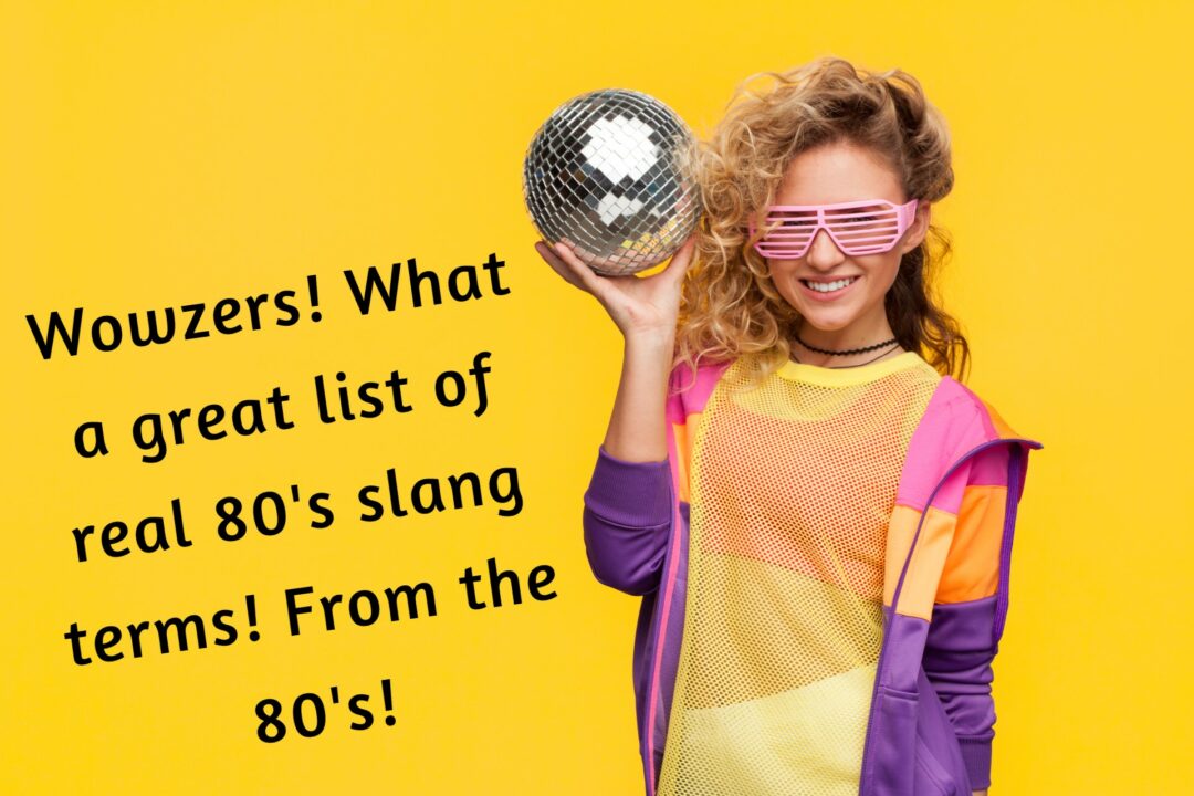 Hype For Some 80's Slang! A girl in a colorful outfit smiling and holding a disco ball, while saying "Wowzers! What a great list of 80's slang terms! From the 80's!"